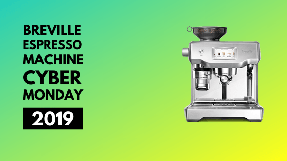 Breville espresso machine cyber monday 2019