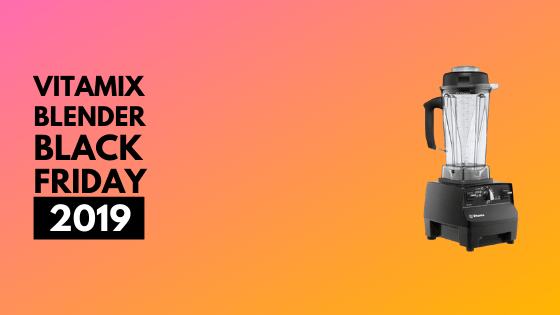 Vitamix Blender Black Friday 2019