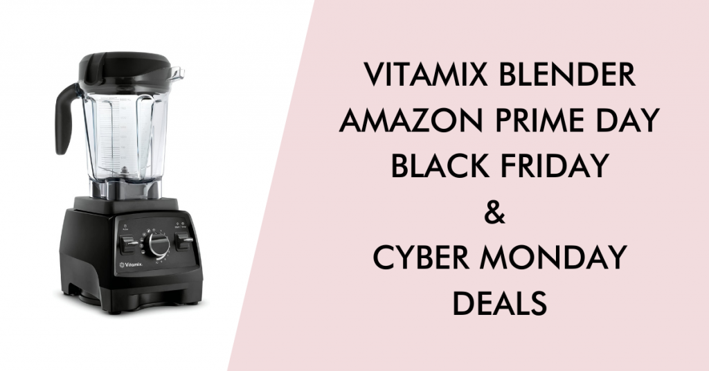 Vitamix black friday cyber monday prime day deals