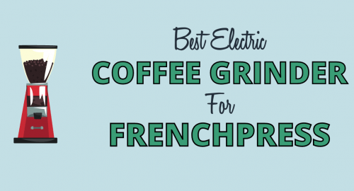 Best Electric coffee grinder for frenchpress