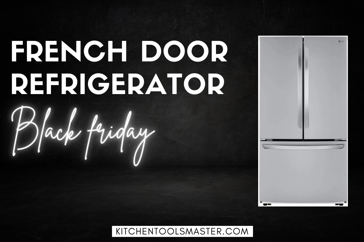 10 Best French Door Refrigerator Black Friday Deals 2023